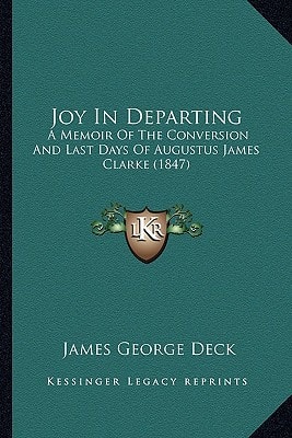 Joy In Departing: A Memoir Of The Conversion And Last Days Of Augustus James Clarke (1847)