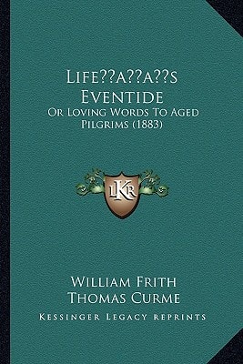 Life’s Eventide: Or Loving Words To Aged Pilgrims (1883)