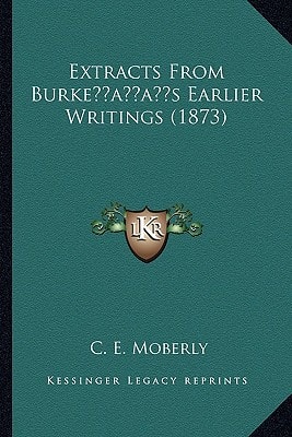 Extracts From Burke’s Earlier Writings (1873)