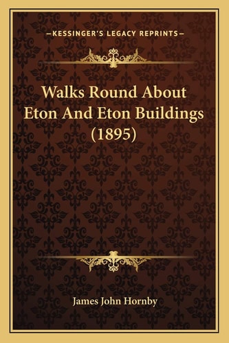 Walks Round About Eton And Eton Buildings (1895)