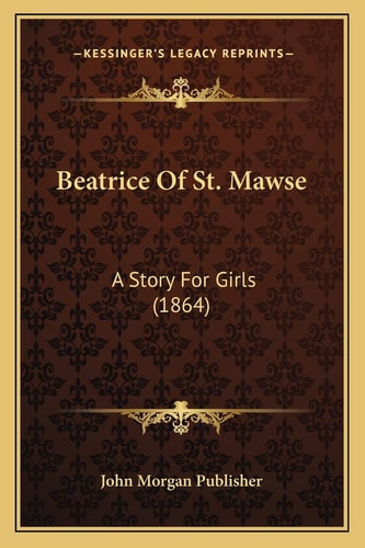 Beatrice Of St. Mawse: A Story For Girls (1864)