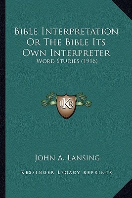 Bible Interpretation Or The Bible Its Own Interpreter: Word Studies (1916)