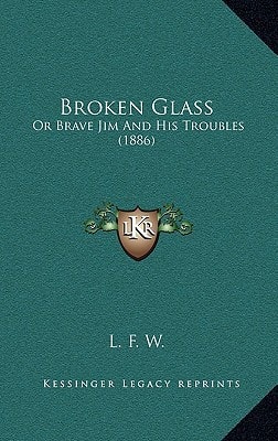Broken Glass: Or Brave Jim And His Troubles (1886)