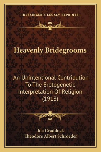 Heavenly Bridegrooms: An Unintentional Contribution To The Erotogenetic Interpretation Of Religion (1918)