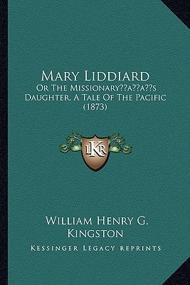 Mary Liddiard: Or The Missionary’s Daughter, A Tale Of The Pacific (1873)