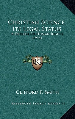 Christian Science, Its Legal Status: A Defense Of Human Rights (1914)