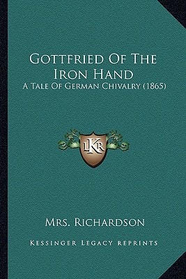 Gottfried Of The Iron Hand: A Tale Of German Chivalry (1865)