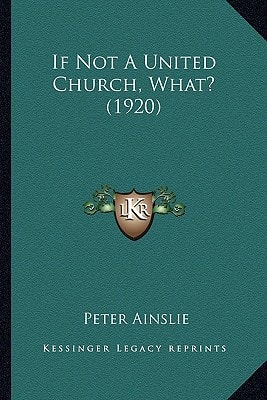 If Not A United Church, What? (1920)