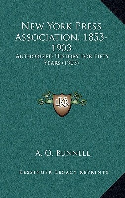 New York Press Association, 1853-1903: Authorized History For Fifty Years (1903)