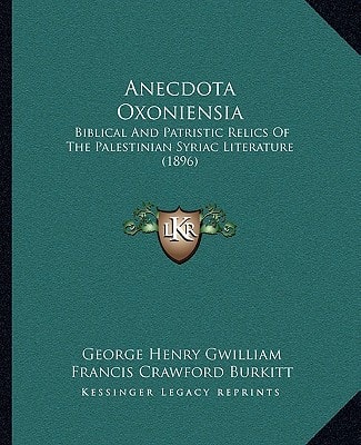 Anecdota Oxoniensia: Biblical And Patristic Relics Of The Palestinian Syriac Literature (1896)