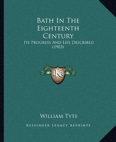 Bath In The Eighteenth Century: Its Progress And Life Described (1903)