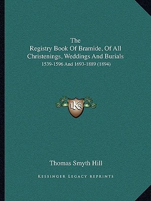 The Registry Book Of Bramide, Of All Christenings, Weddings And Burials: 1539-1596 And 1693-1889 (1894)