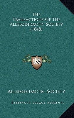The Transactions Of The Allelodidactic Society (1848)