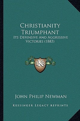 Christianity Triumphant: Its Defensive And Aggressive Victories (1883)