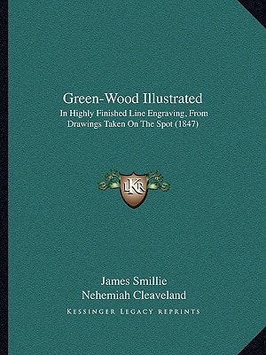 Green-Wood Illustrated: In Highly Finished Line Engraving, From Drawings Taken On The Spot (1847)