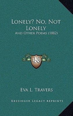 Lonely? No, Not Lonely: And Other Poems (1882)