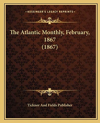 The Atlantic Monthly, February, 1867 (1867)