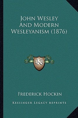 John Wesley And Modern Wesleyanism (1876)