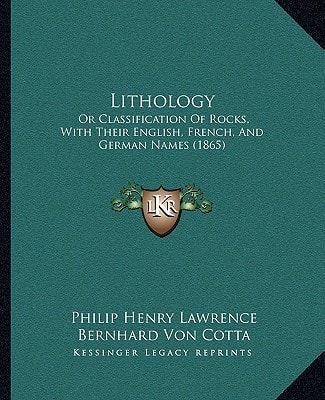 Lithology: Or Classification Of Rocks, With Their English, French, And German Names (1865)