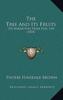 The Tree And Its Fruits: Or Narratives From Real Life (1835)