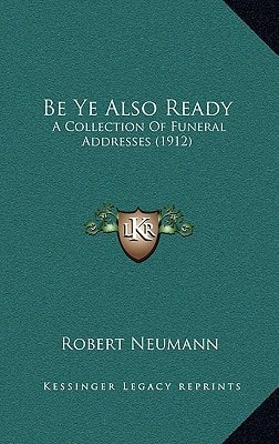 Be Ye Also Ready: A Collection Of Funeral Addresses (1912)