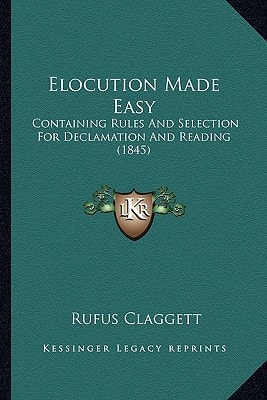 Elocution Made Easy: Containing Rules And Selection For Declamation And Reading (1845)