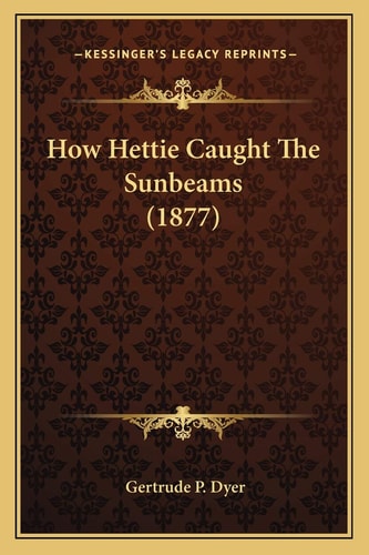 How Hettie Caught The Sunbeams (1877)