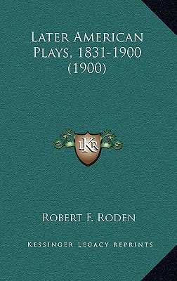 Later American Plays, 1831-1900 (1900)