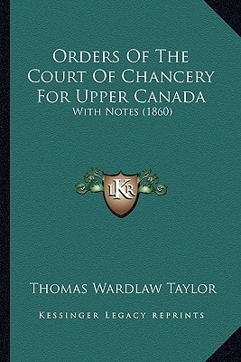 Orders Of The Court Of Chancery For Upper Canada: With Notes (1860)
