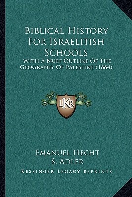 Biblical History For Israelitish Schools: With A Brief Outline Of The Geography Of Palestine (1884)