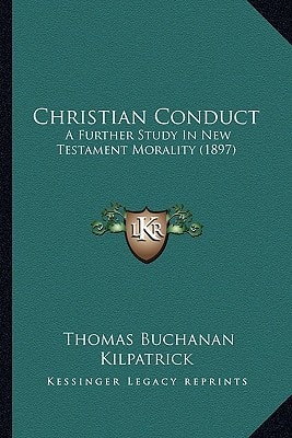 Christian Conduct: A Further Study In New Testament Morality (1897)
