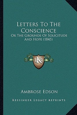 Letters To The Conscience: Or The Grounds Of Solicitude And Hope (1845)