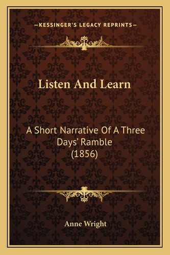 Listen And Learn: A Short Narrative Of A Three Days’ Ramble (1856)
