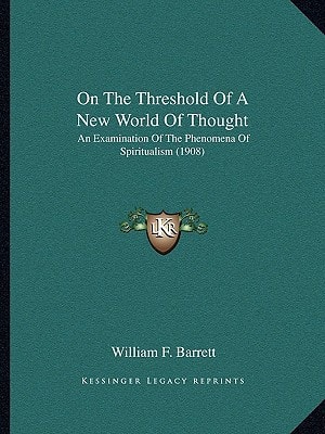 On The Threshold Of A New World Of Thought: An Examination Of The Phenomena Of Spiritualism (1908)