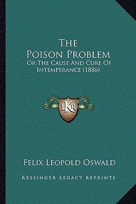 The Poison Problem: Or The Cause And Cure Of Intemperance (1886)