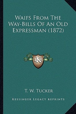 Waifs From The Way-Bills Of An Old Expressman (1872)
