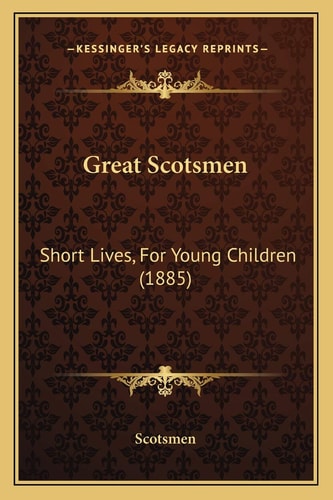 Great Scotsmen: Short Lives, For Young Children (1885)