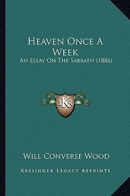 Heaven Once A Week: An Essay On The Sabbath (1886)