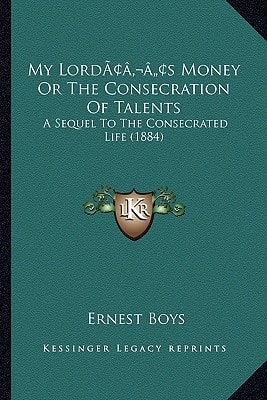 My Lord’s Money Or The Consecration Of Talents: A Sequel To The Consecrated Life (1884)