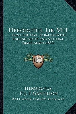 Herodotus, Lib. VIII: From The Text Of Baehr, With English Notes And A Literal Translation (1852)
