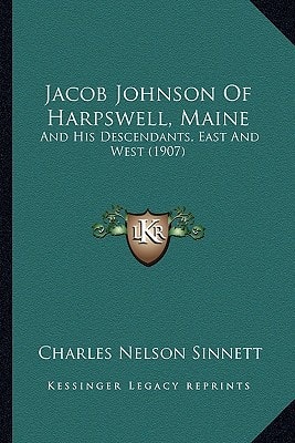Jacob Johnson Of Harpswell, Maine: And His Descendants, East And West (1907)