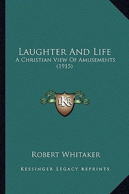 Laughter And Life: A Christian View Of Amusements (1915)
