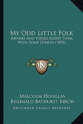 My Odd Little Folk: Rhymes And Verses About Them, With Some Others (1893)