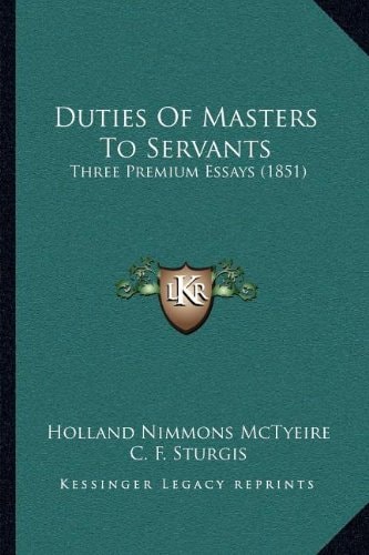 Duties Of Masters To Servants: Three Premium Essays (1851)