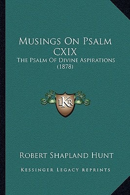 Musings On Psalm CXIX: The Psalm Of Divine Aspirations (1878)