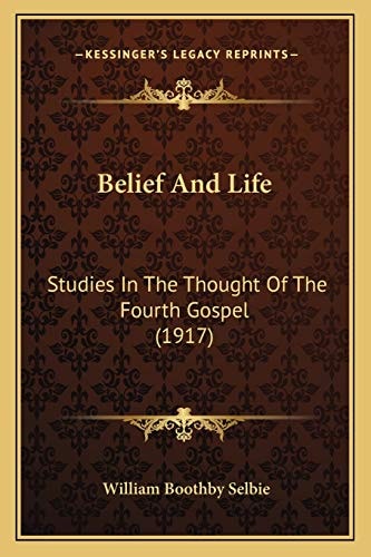 Belief And Life: Studies In The Thought Of The Fourth Gospel (1917)