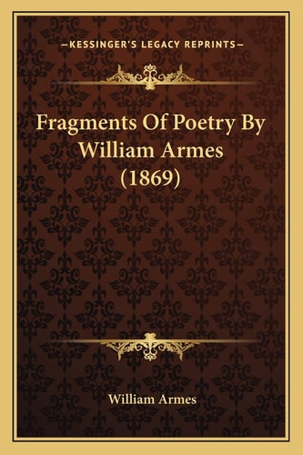 Fragments Of Poetry By William Armes (1869)