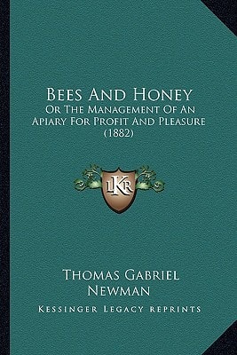 Bees And Honey: Or The Management Of An Apiary For Profit And Pleasure (1882)