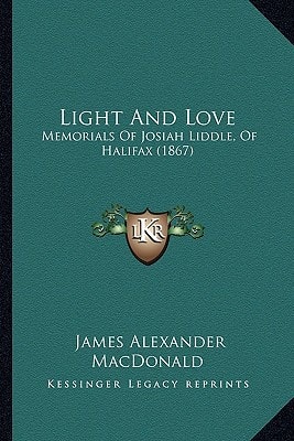Light And Love: Memorials Of Josiah Liddle, Of Halifax (1867)