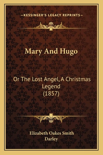 Mary And Hugo: Or The Lost Angel, A Christmas Legend (1857)